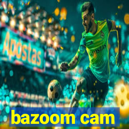 bazoom cam